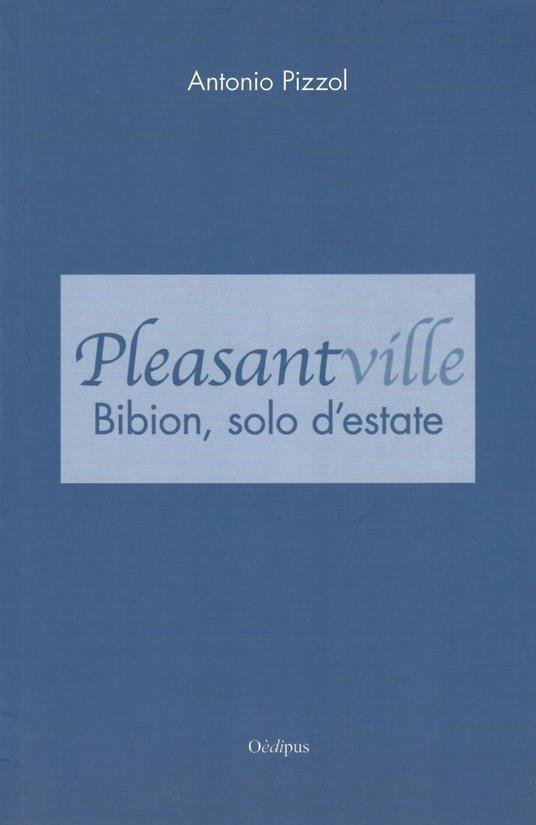 Pleasantville. Bibion, solo d'estate - Antonio Pizzol - copertina