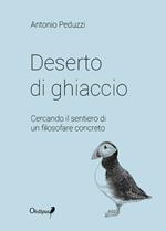 Deserto di ghiaccio. Cercando il sentiero di un filosofare concreto