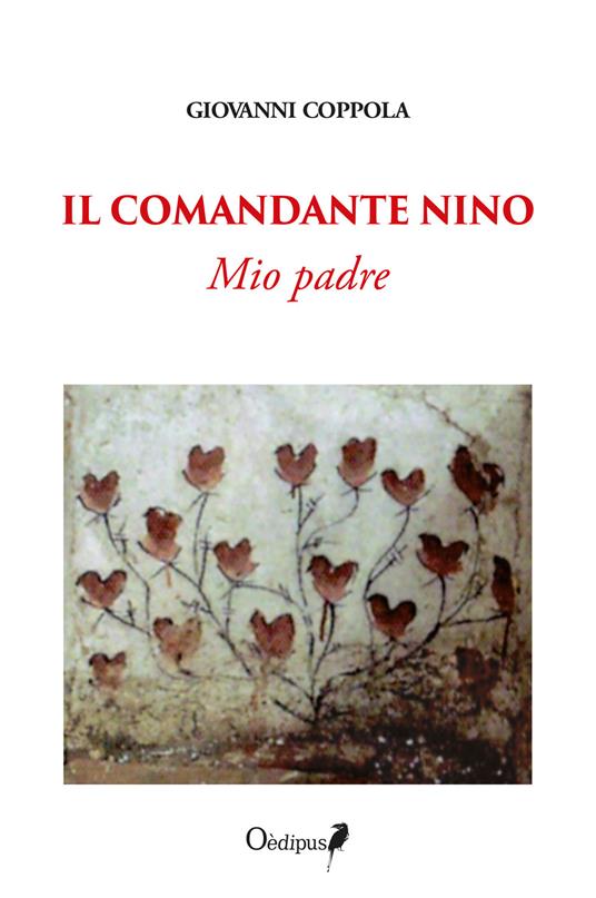 Il comandante Nino. Mio padre. Nuova ediz. - Giovanni Coppola - copertina