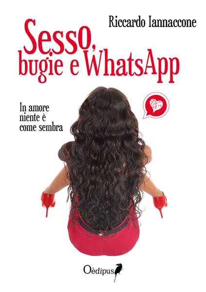 Sesso, bugie e WhatsApp. In amore niente è come sembra - Riccardo Iannaccone - copertina