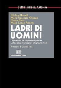 Ladri di uomini. I sequestri di persona in Sardegna e nel mondo - Michele Brunelli,Mauro Mura,Mario Leone Piccinni - copertina