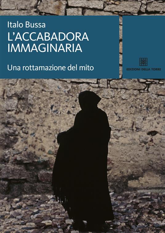 L' accabadora immaginaria. Una rottamazione del mito - Italo Bussa - copertina