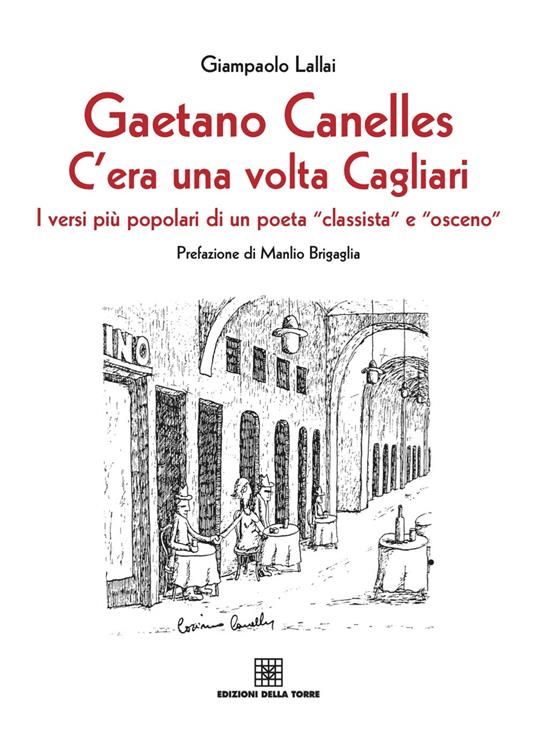 Gaetano Canelles. C'era una volta Cagliari. I versi più popolari di un poeta «classista» e «osceno» - Giampaolo Lallai - copertina
