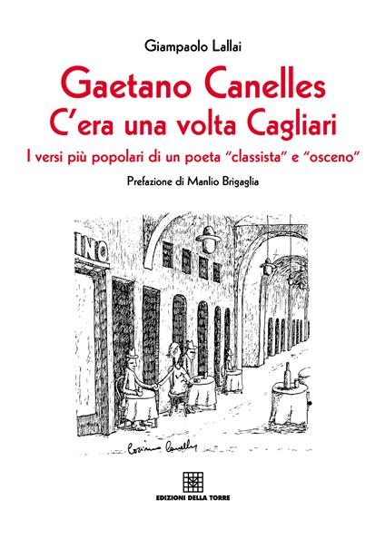 Gaetano Canelles. C'era una volta Cagliari. I versi più popolari di un poeta «classista» e «osceno» - Giampaolo Lallai,Cosimo Canelles - ebook