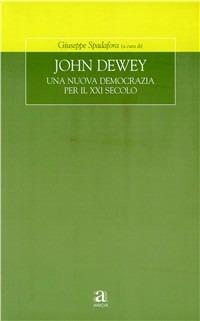 John Dewey. Una nuova democrazia per il XXI secolo - Giuseppe Spadafora - copertina