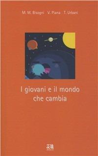 I giovani e il mondo che cambia - M. Maddalena Bisogni,Valentino Piana,Tony Urbani - copertina