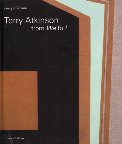 Terry Atkinson. From we to I. Ediz. italiana e inglese - Giorgio Verzotti - copertina