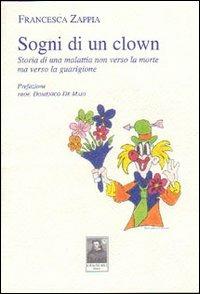 Sogni di un clown. Storia di una malattia non verso la morte ma verso la guarigione - Francesca Zappia - copertina