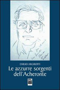 Le azzurre sorgenti dell'Acheronte - Emilio Argiroffi - copertina