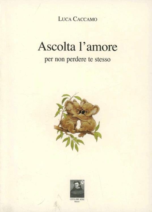 Ascolta l'amore per non perdere te stesso - Luca Caccamo - copertina