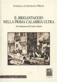 Il brigantaggio nella prima Calabria ultra. All'indomani dell'unità d'Italia - Isabella Loschiavo Prete - copertina