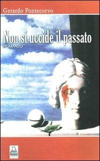 Non si uccide il passato - Gerardo Pontecorvo - copertina