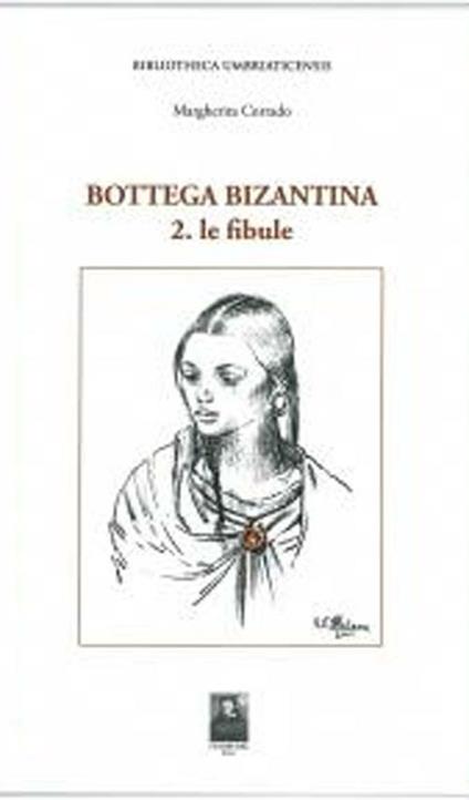 Bottega bizantina. Vol. 2: Le fibule. - Margherita Corrado - copertina