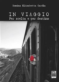 In viaggio. Per scelta e per destino - Romina E. Cardia - ebook