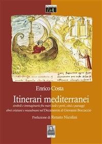 Itinerari mediterranei. Simboli e immaginario fra mari, isole e porti, città e paesaggi, ebrei cristiani e musulmani nel Decameron di Giovanni Boccaccio - Enrico Costa - ebook