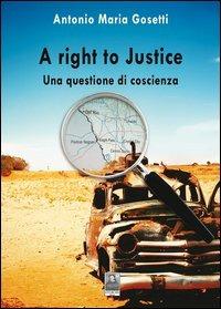 Right to justice. Una questione di coscienza (A) - Antonio M. Gosetti - copertina