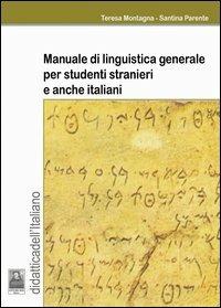 Manuale di linguistica generale per studenti stranieri e anche italiani - Teresa Montagna,Santina Parente - copertina