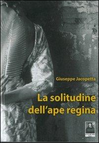 La solitutine dell'ape regina - Giuseppe Jacopetta - copertina