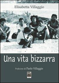 Una vita bizzarra - Elisabetta Villaggio - copertina