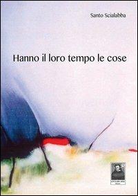 Hanno il loro tempo le cose - Santo Scialabba - copertina