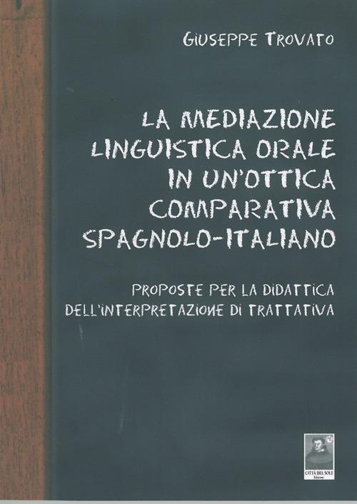 La mediazione linguistica orale in un'ottica comparativa spagnolo-italiano - Giuseppe Trovato - copertina