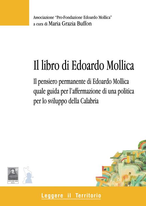 Il libro di Edoardo Mollica. Il pensiero permanente di Edoardo Mollica quale guida per l'affermazione di una politica per lo sviluppo della Calabria - M. Grazia Buffon - copertina