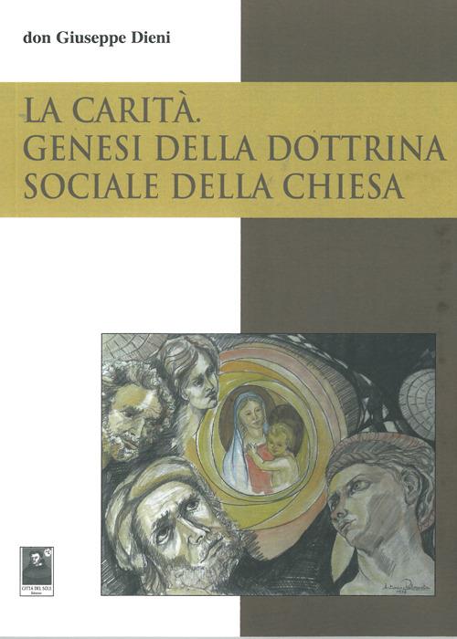 La carità. Genesi della dottrina sociale della Chiesa - Giuseppe Dieni - copertina