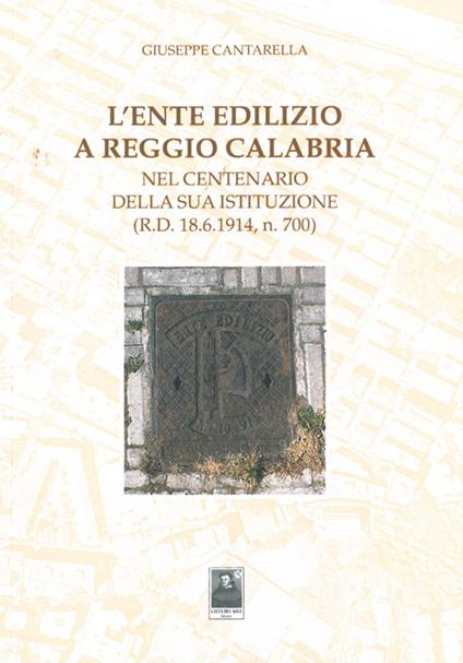 L' ente edilizio a Reggio Calabria. Nel centenario della sua istituzione (D.R. 18.6.1914, n. 700) - Giuseppe Cantarella - copertina