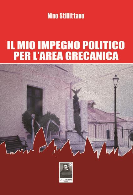 Il mio impegno politico per l'area grecanica - Antonino Stillittano - copertina