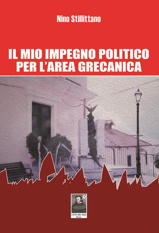 Il mio impegno politico per l'area grecanica - Antonino Stillittano - copertina