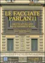 Le facciate parlanti. Ediz. illustrata. Vol. 1: I motti sui palazzi nei quartieri di Roma