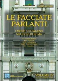 Le facciate parlanti. Ediz. illustrata. Vol. 4: I motti sui palazzi nei rioni di Roma - Fabio Leone - copertina