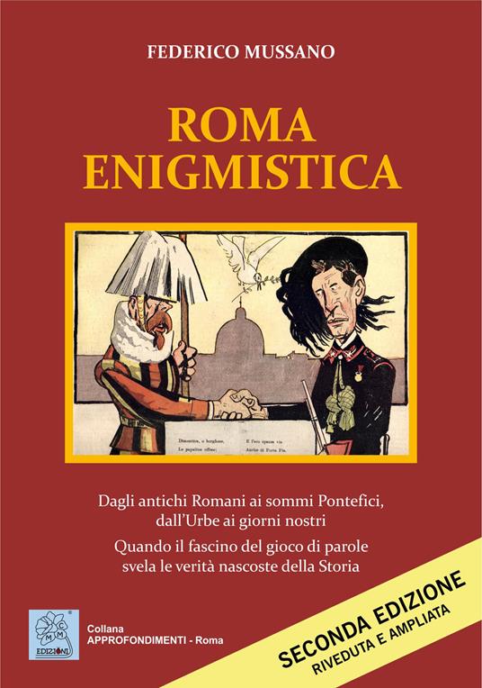 Roma enigmistica. Dagli antichi Romani ai sommi pontefici, dall'urbe ai giorni nostri. Quando il fascino del gioco di parole svela le verità nascoste della storia - Federico Mussano - copertina