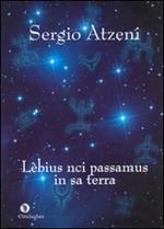 Lèbius nci passamus in sa terra (Passavamo sulla terra leggeri). Testo sardo