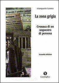 La zona grigia. Cronaca di un sequestro di persona - Giampaolo Cassitta - copertina