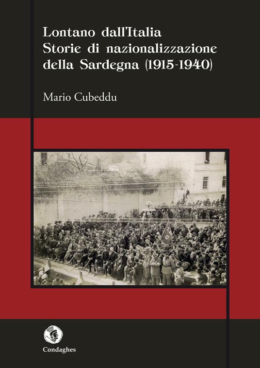 Lontano dall'Italia. Storie di nazionalizzazione della Sardegna (1915-1940) - Mario Cubeddu - copertina