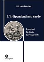 L' indipendentismo sardo. Le ragioni, la storia, i protagonisti