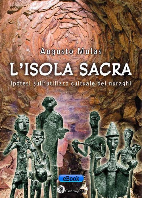 L' isola sacra. Ipotesi sull'utilizzo cultuale dei nuraghi - Augusto Mulas - ebook