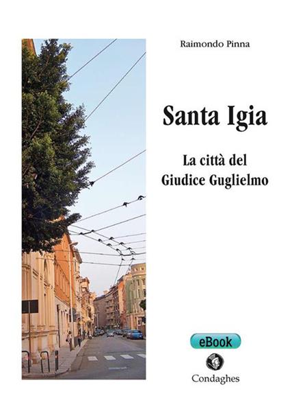 Santa Igia. La città del giudice Guglielmo - Raimondo Pinna - ebook