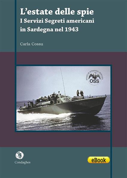 L'estate delle spie. I servizi segreti americani in Sardegna nel 1943 - Carla Cossu - ebook