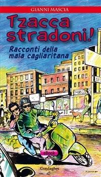 Tzacca stradoni! Racconti della mala cagliaritana - Giovanni Mascia,F. Sanna - ebook