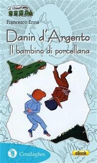 Danin d'Argento. Il bambino di porcellana - Francesco Enna - ebook