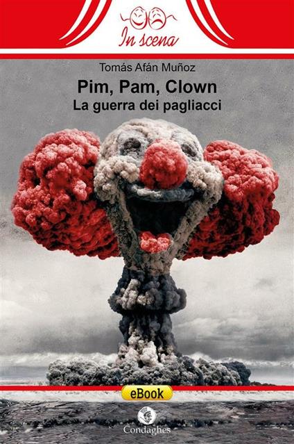 Pim, pam, clown. La guerra dei pagliacci - Tomás Afán Muñoz,G. Littera - ebook