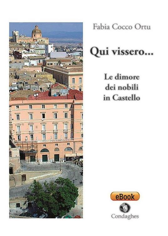 Qui vissero... Le dimore dei nobili in Castello - Fabia Cocco Ortu - ebook