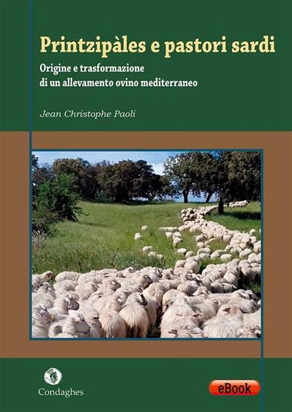 Printzipàles e pastori sardi. Origine e trasformazione di un allevamento ovino mediterraneo - Jean-Christophe Paoli - ebook