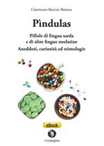 Pìndulas. Pillole di lingua sarda e di altre lingue neolatine. Aneddoti, curiosità ed etimologie