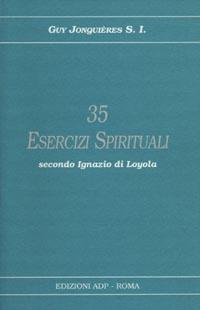 Trentacinque esercizi spirituali secondo Ignazio di Loyola - Guy Jonquieres - copertina