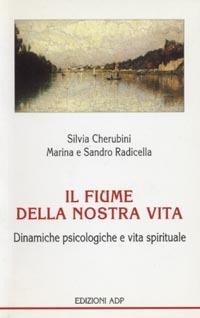 Il fiume della nostra vita - Silvia Cherubini,Marina Radicella,Sandro Radicella - copertina