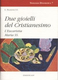 Due gioielli del cristianesimo. L'eucaristia. Maria Ss. - Giovanni Blandino - copertina