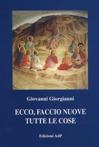 Ecco, faccio nuove tutte le cose. Preghiera d'amicizia per un nuovo millennio cristiano - Giovanni Giorgianni - copertina